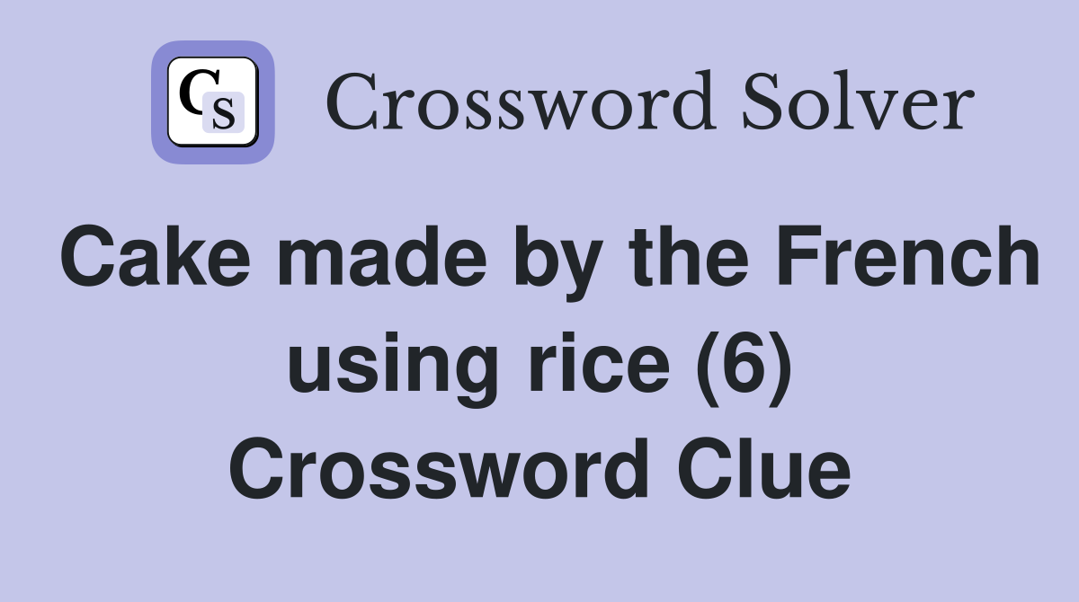 Cake made by the French using rice (6) Crossword Clue