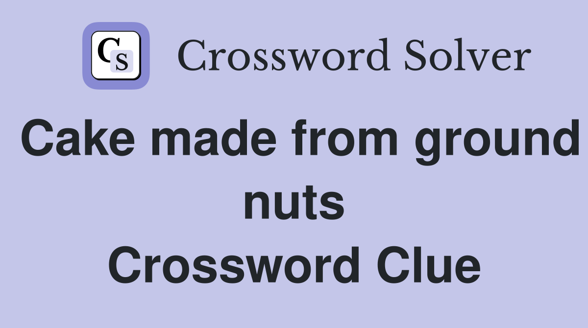 Cake made from ground nuts Crossword Clue