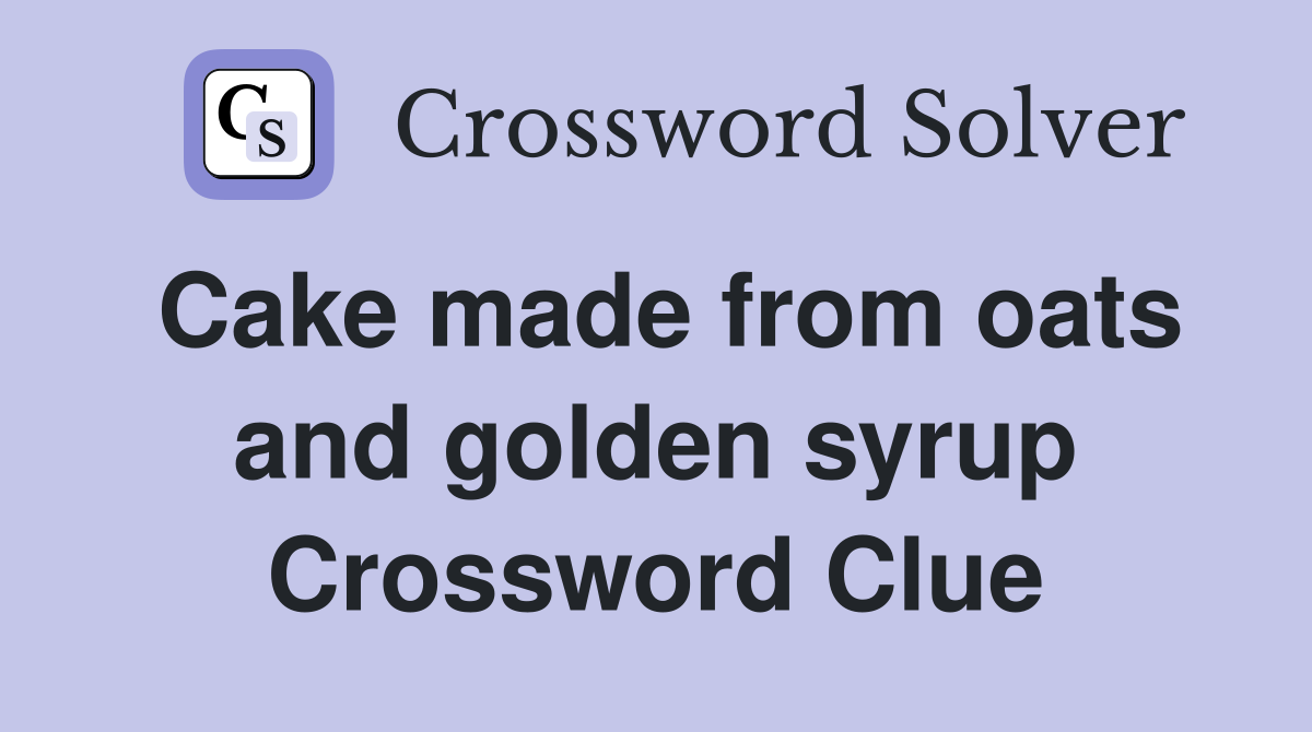 Cake made from oats and golden syrup Crossword Clue