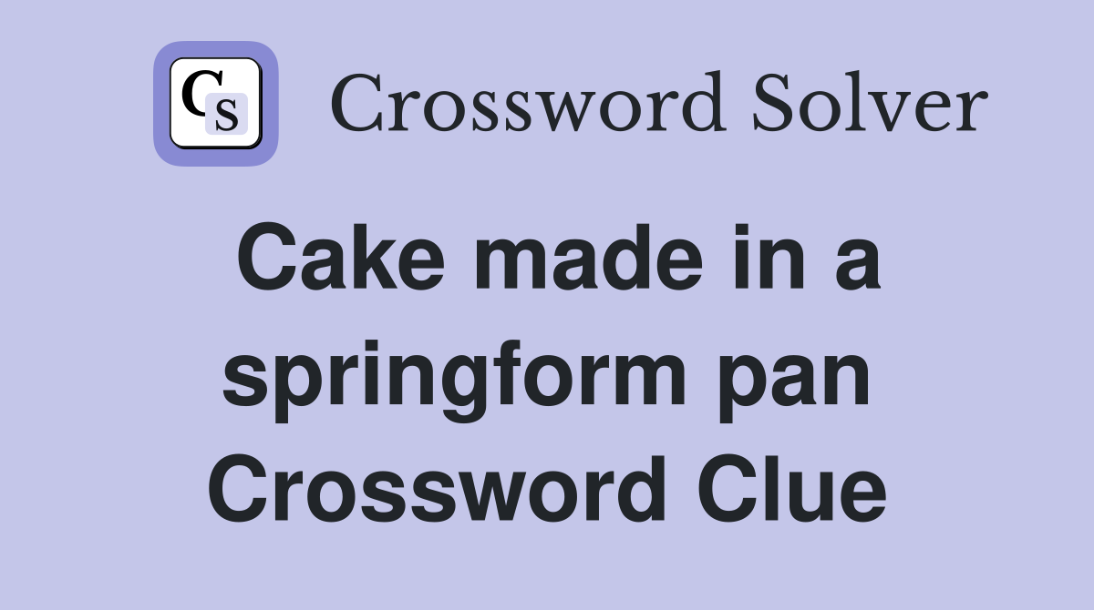Cake made in a springform pan Crossword Clue