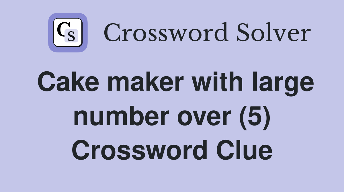 Cake maker with large number over (5) Crossword Clue