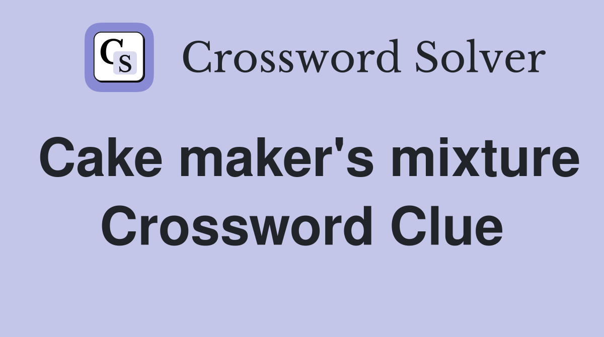 Cake maker's mixture Crossword Clue
