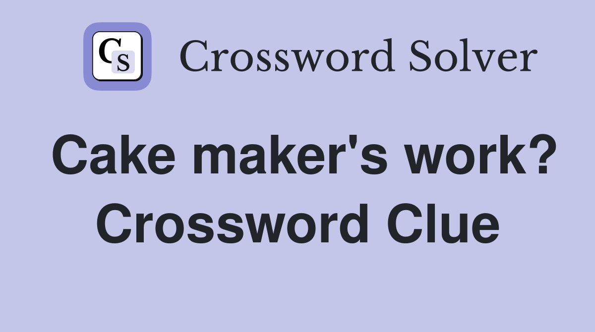 Cake maker's work? Crossword Clue