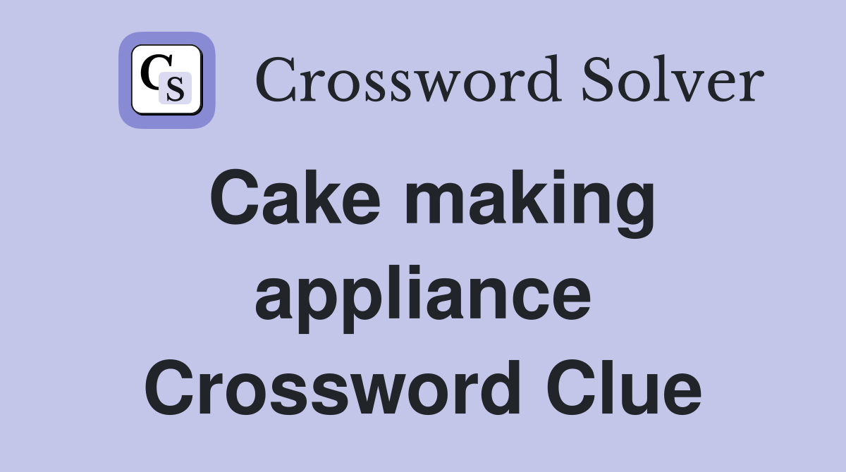 Cake making appliance Crossword Clue