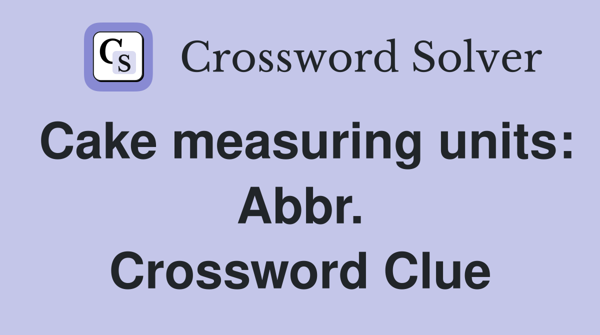 Cake measuring units: Abbr. Crossword Clue