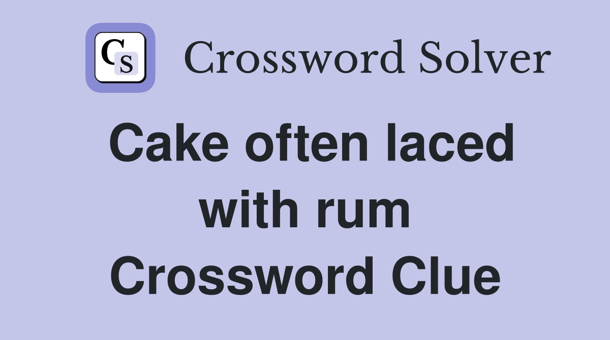 Cake often laced with rum Crossword Clue