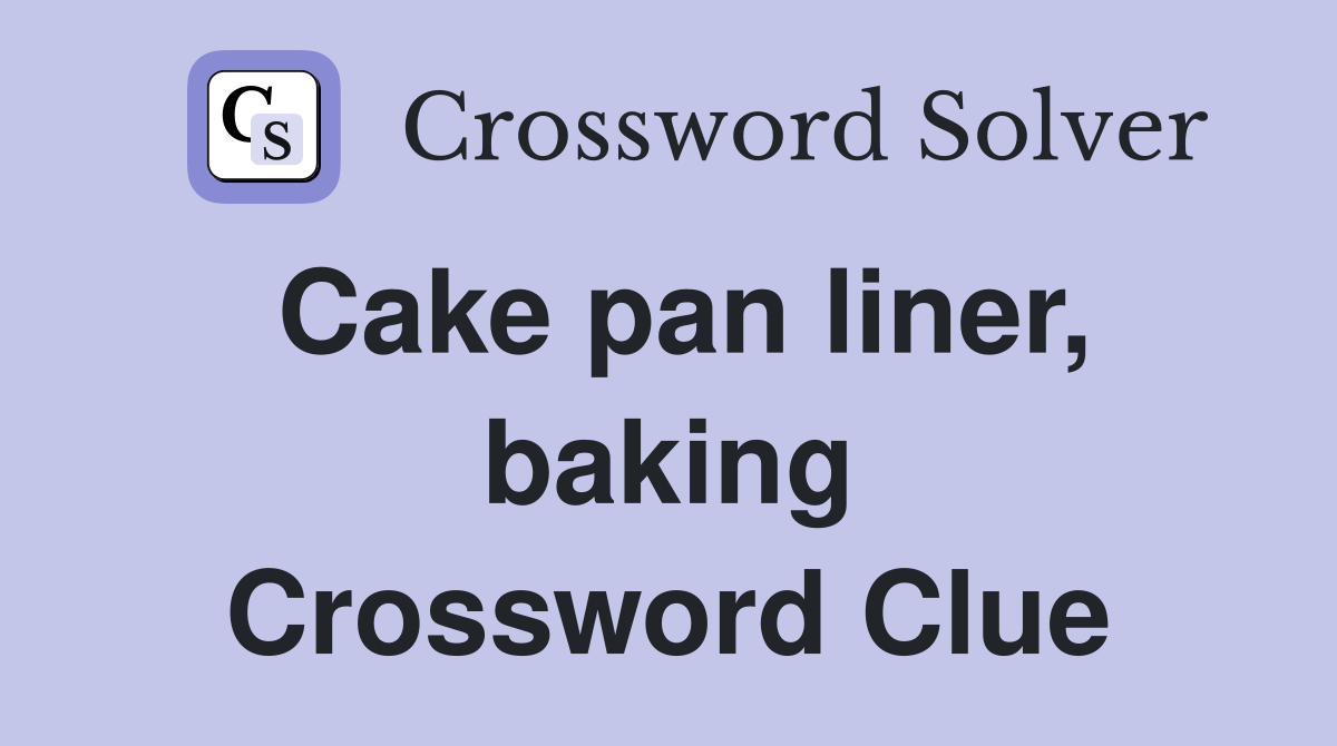 Cake pan liner, baking Crossword Clue