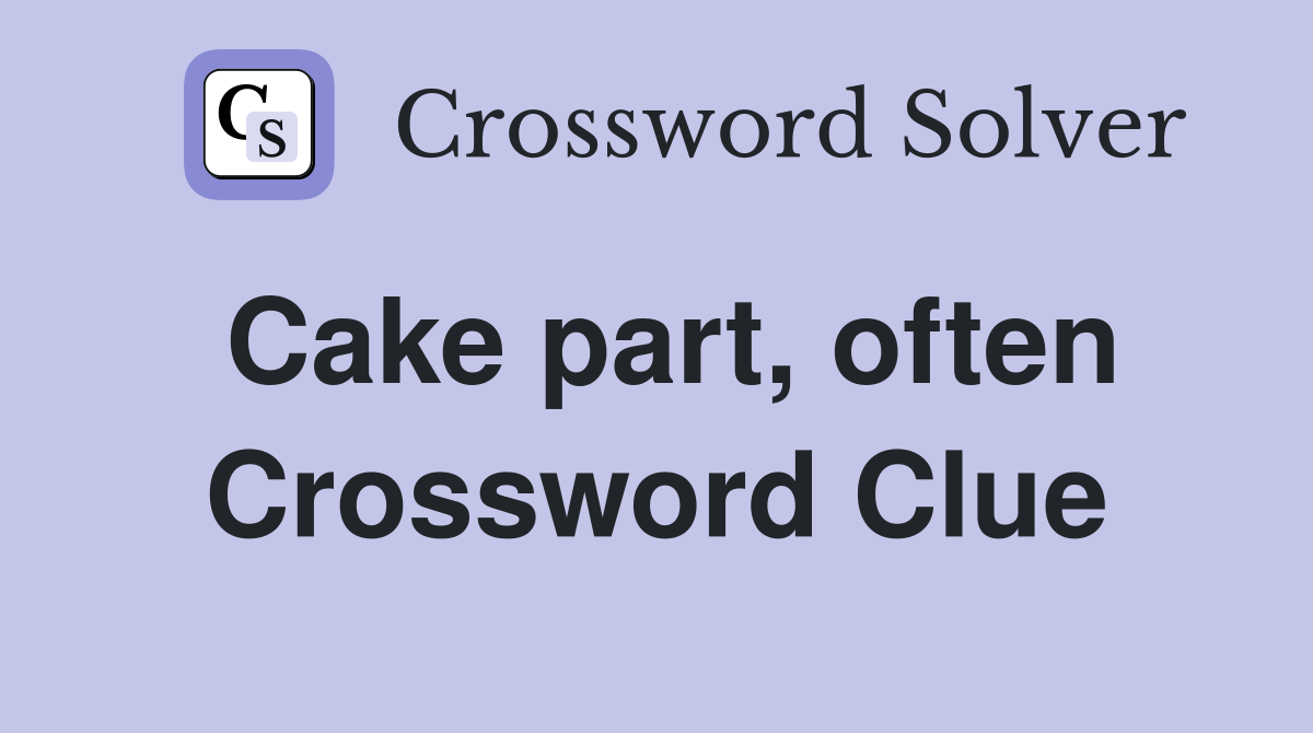 Cake part, often Crossword Clue
