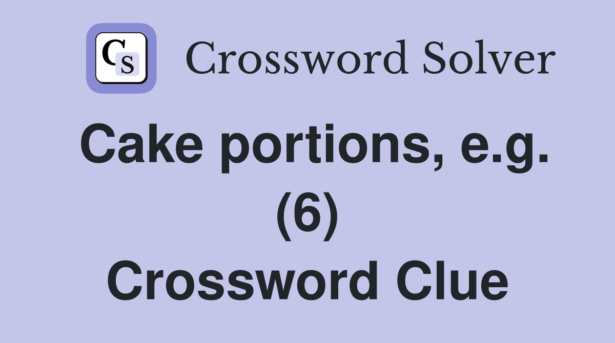 Cake portions, e.g. (6) Crossword Clue