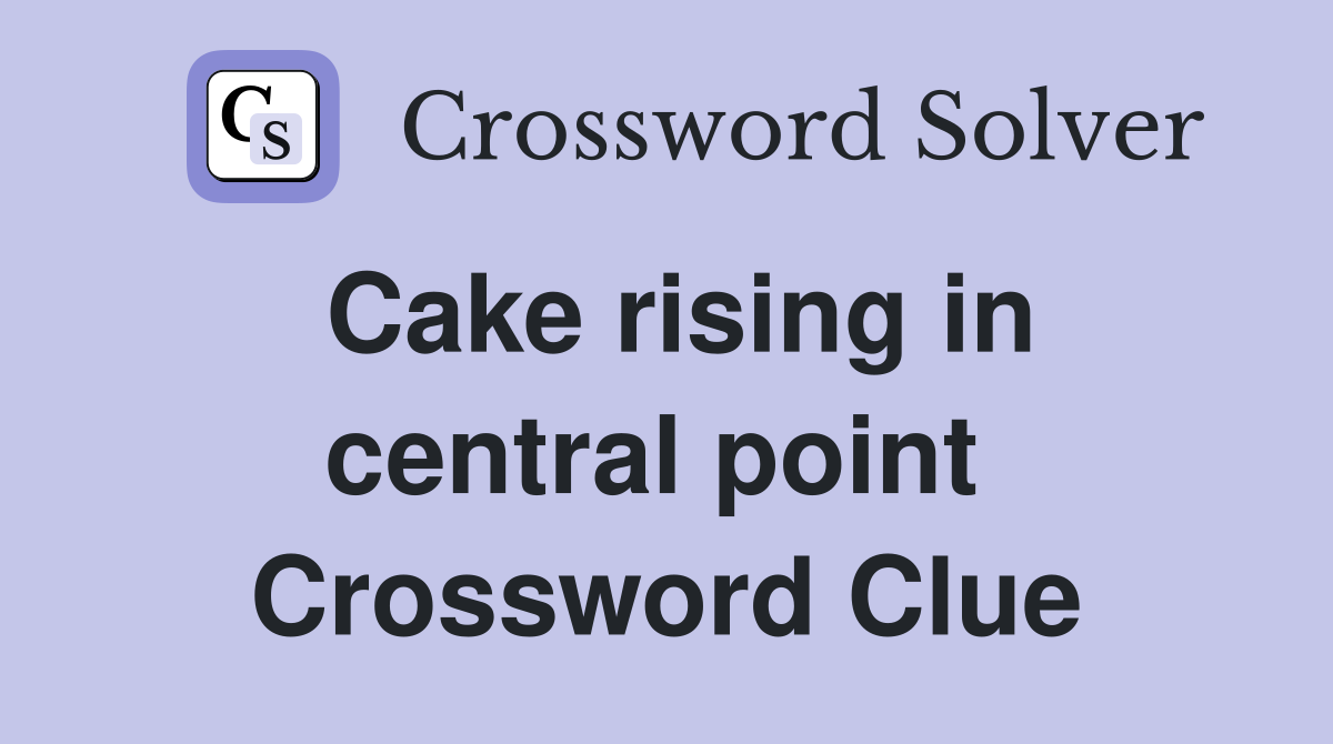 Cake rising in central point  Crossword Clue