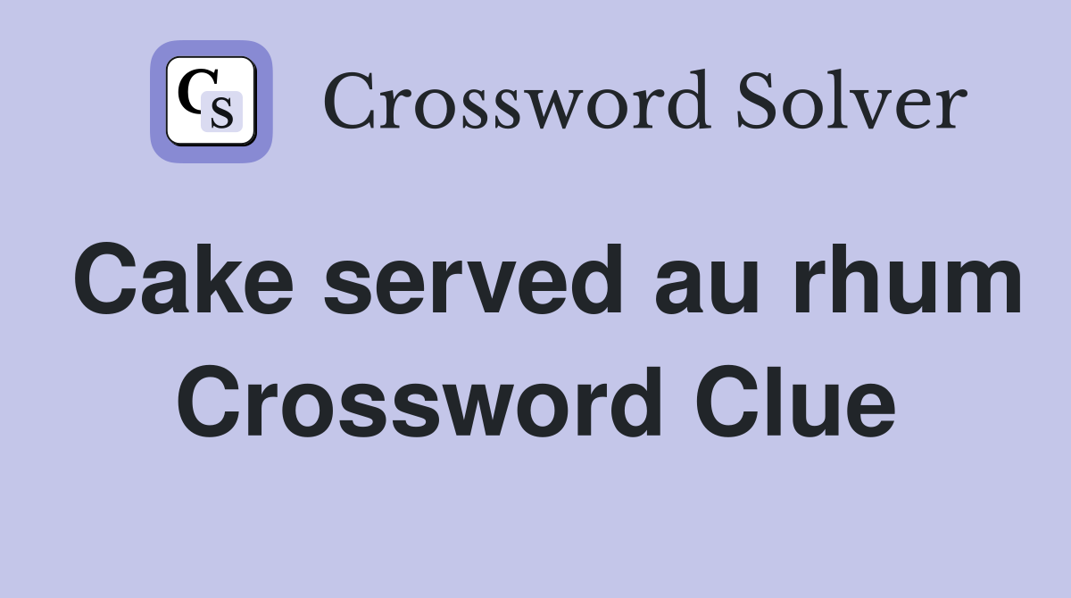 Cake served au rhum Crossword Clue