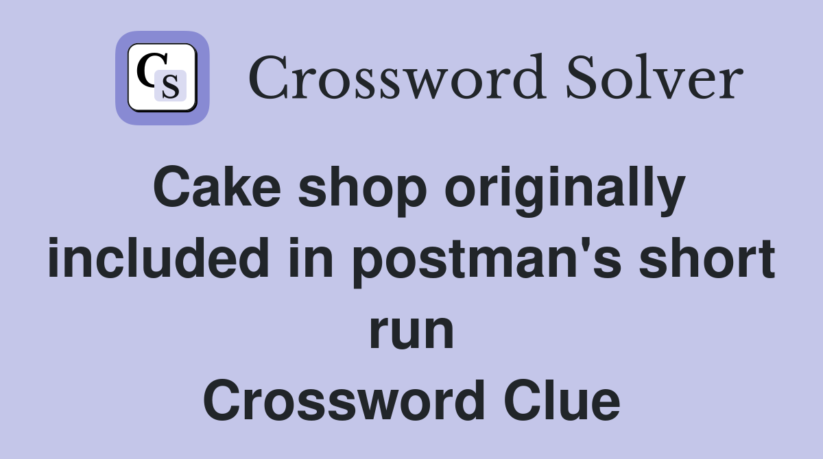 Cake shop originally included in postman's short run Crossword Clue