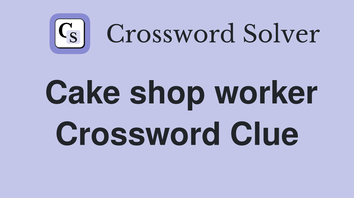 Cake shop worker Crossword Clue