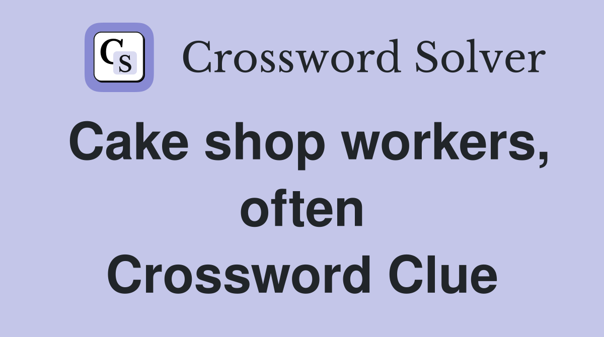 Cake shop workers, often Crossword Clue