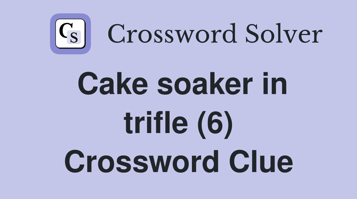 Cake soaker in trifle (6) Crossword Clue