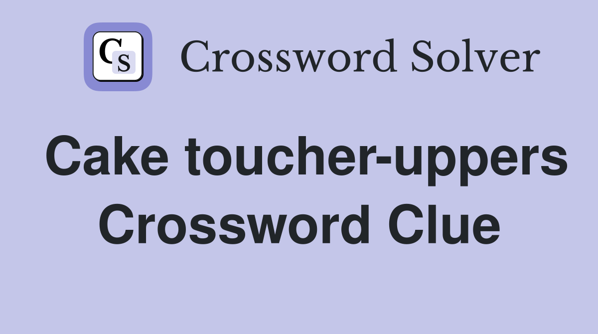 Cake toucher-uppers Crossword Clue