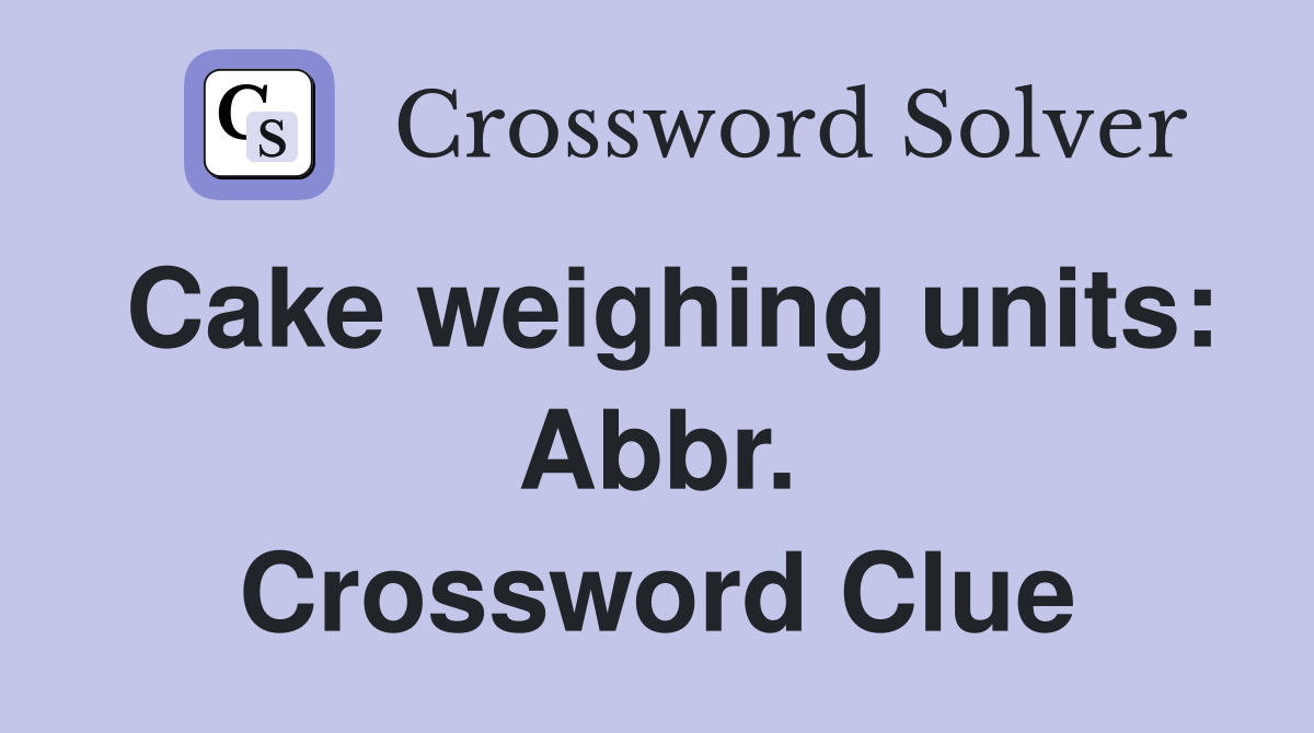 Cake weighing units: Abbr. Crossword Clue