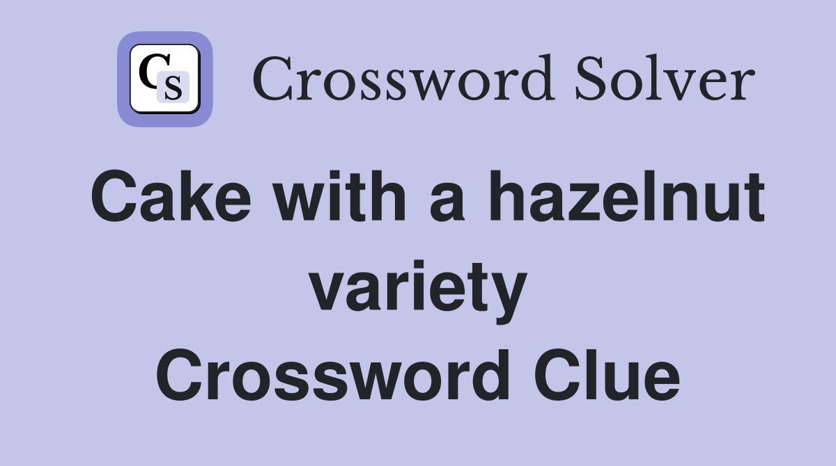 Cake with a hazelnut variety Crossword Clue