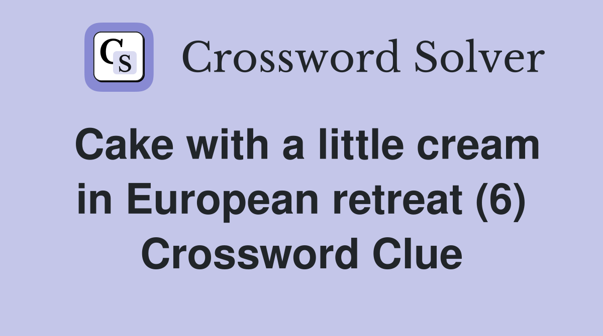 Cake with a little cream in European retreat (6) Crossword Clue