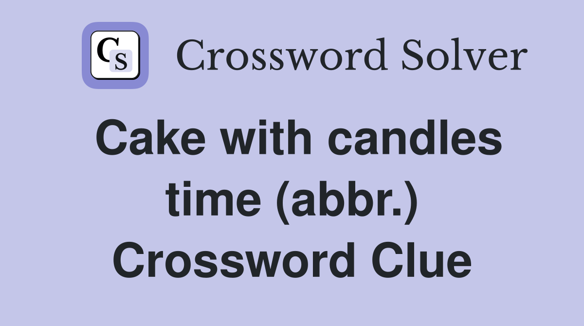 Cake with candles time (abbr.) Crossword Clue