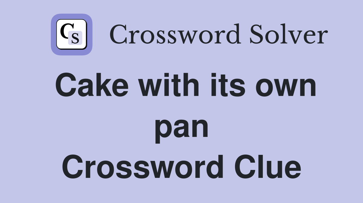 Cake with its own pan Crossword Clue