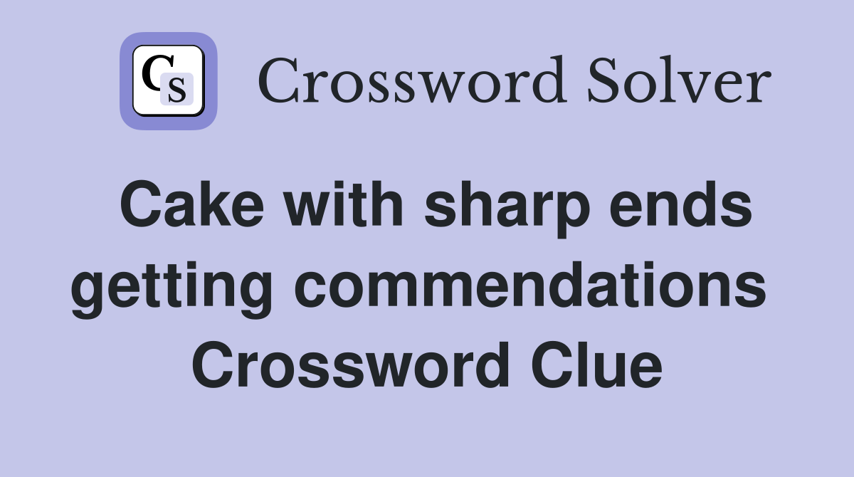 Cake with sharp ends getting commendations  Crossword Clue