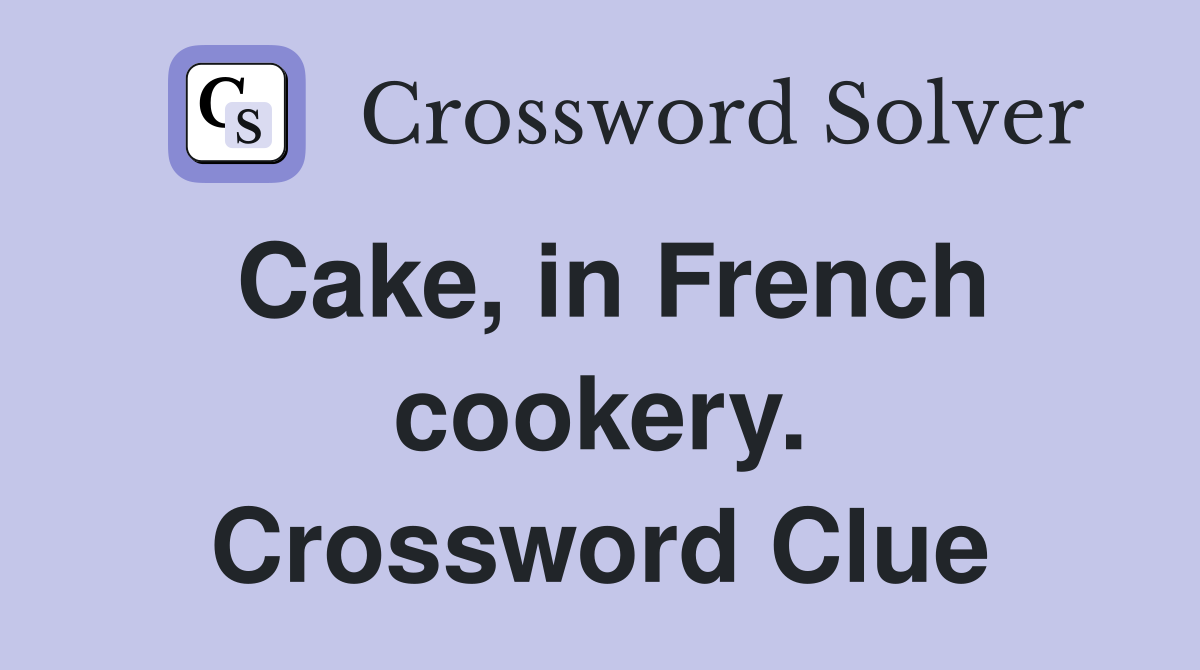 Cake, in French cookery. Crossword Clue