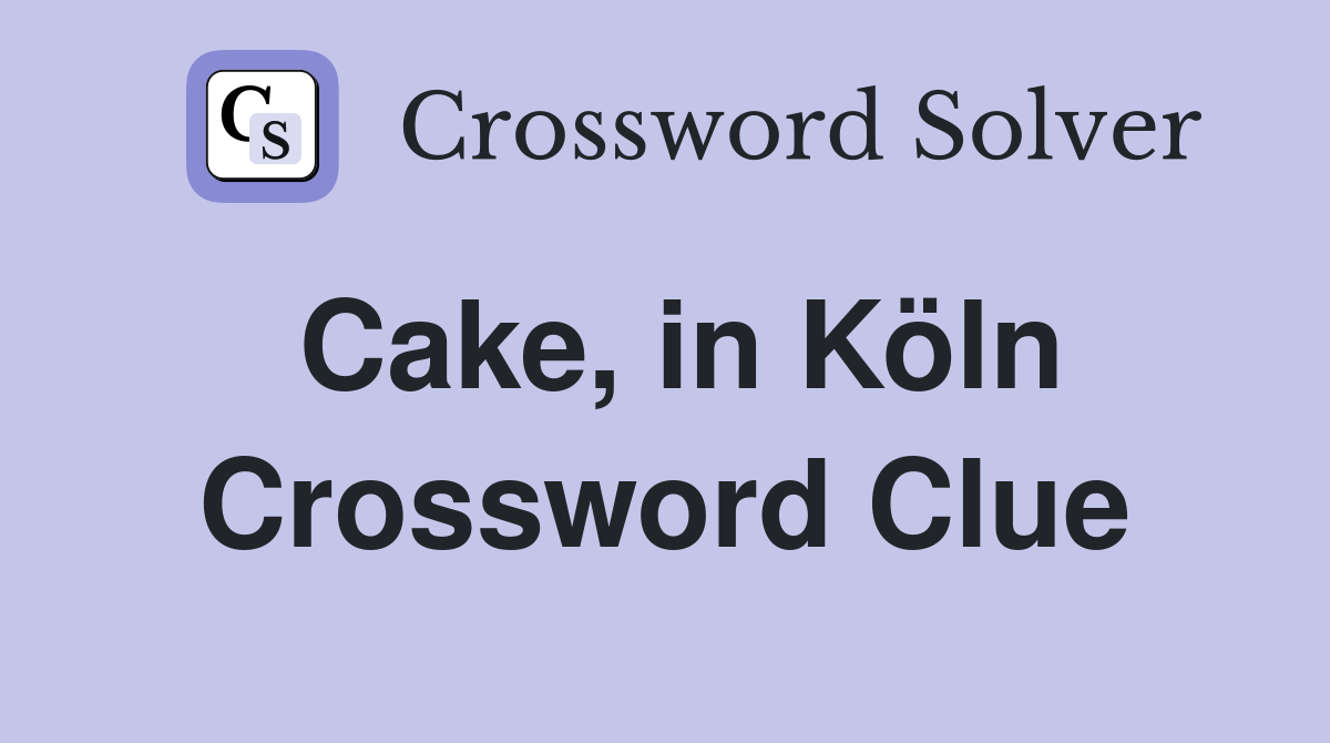 Cake, in Köln Crossword Clue