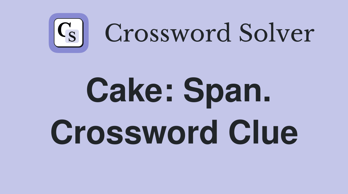 Cake: Span. Crossword Clue
