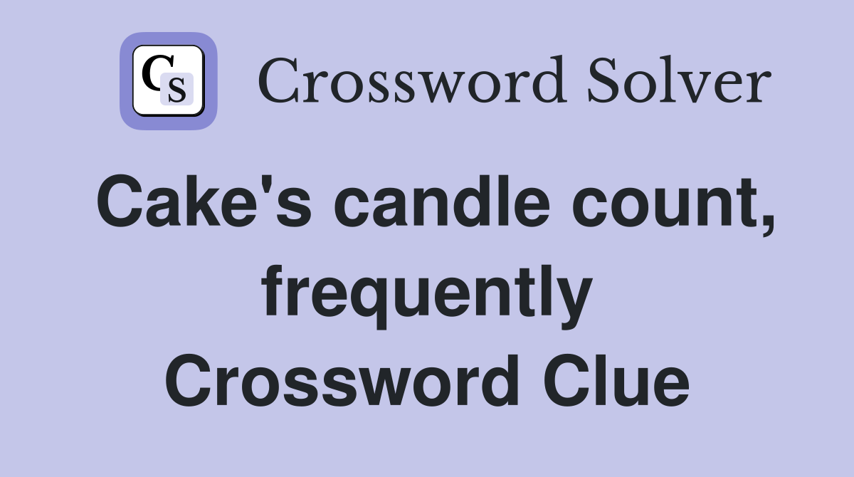 Cake's candle count, frequently Crossword Clue