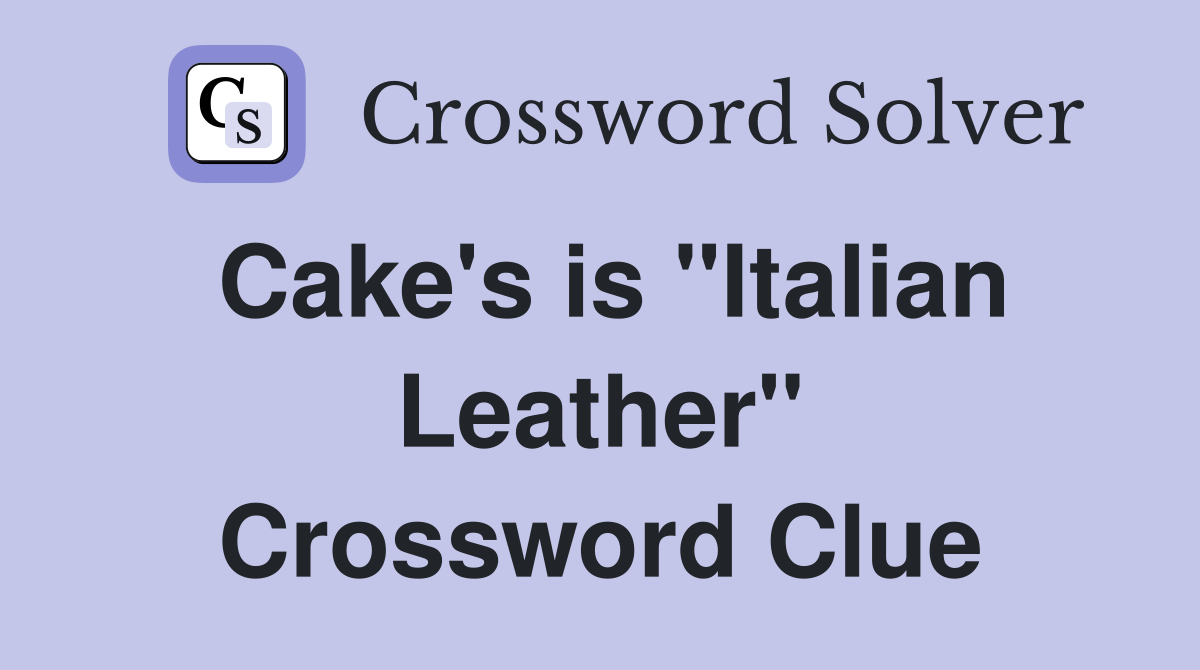 Cake's is "Italian Leather" Crossword Clue