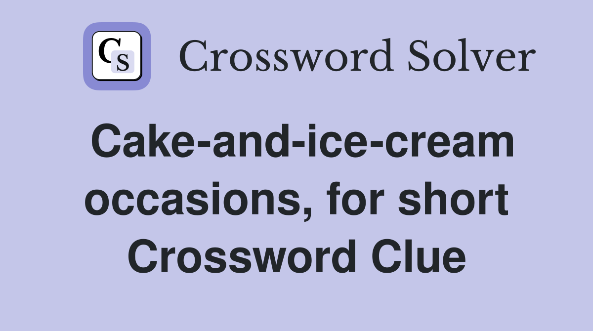 Cake-and-ice-cream occasions, for short Crossword Clue