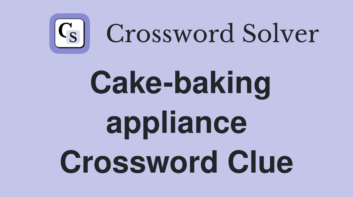 Cake-baking appliance Crossword Clue