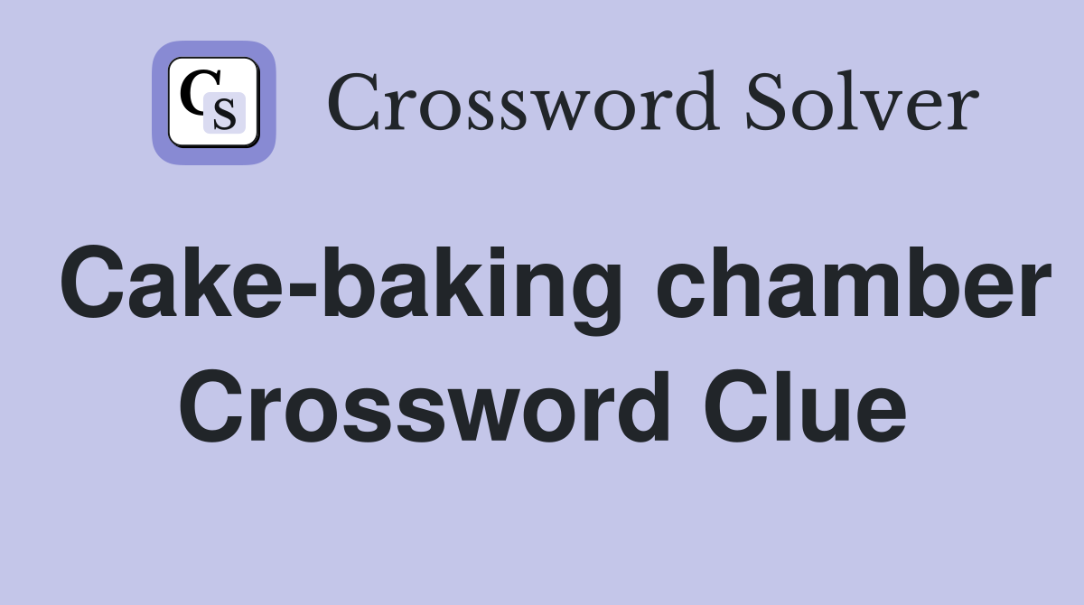Cake-baking chamber Crossword Clue