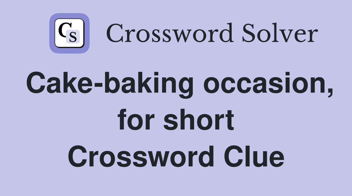 Cake-baking occasion, for short Crossword Clue