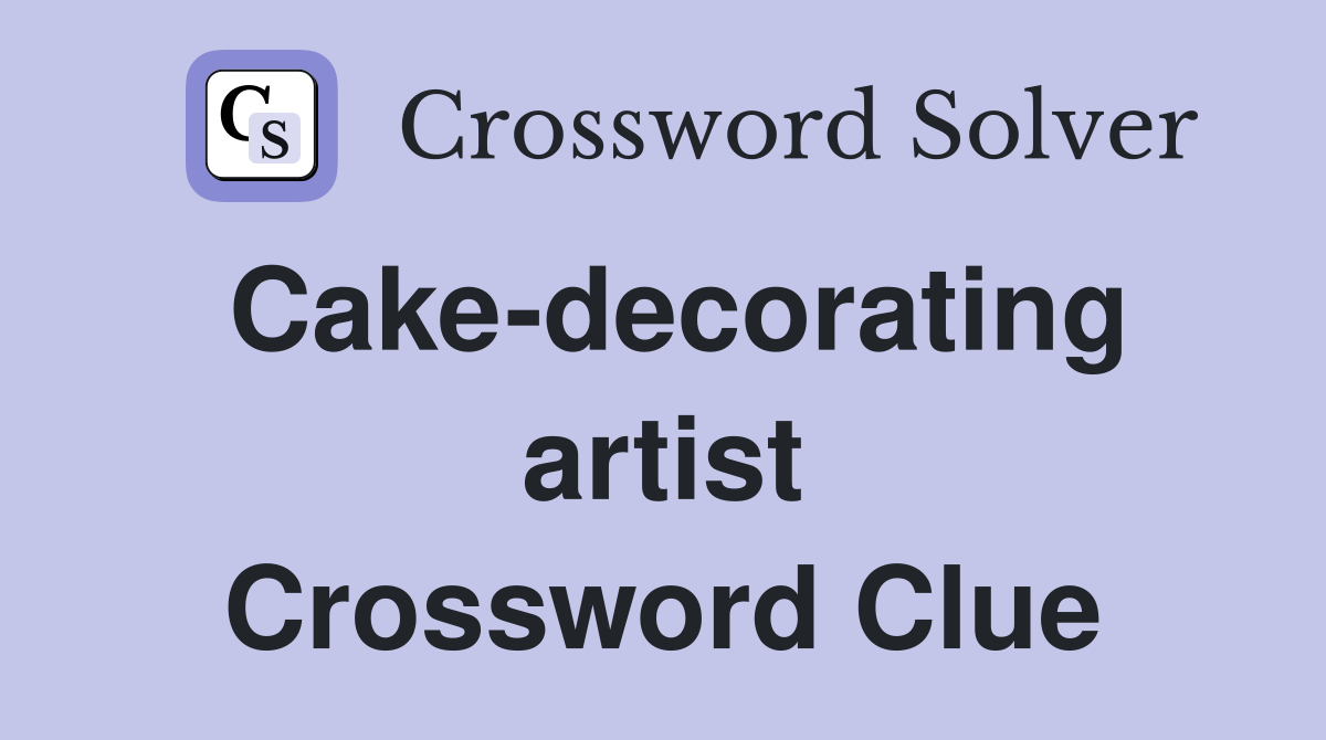 Cake-decorating artist Crossword Clue