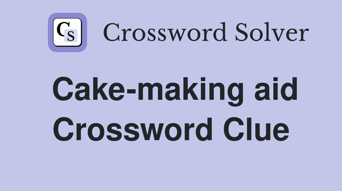 Cake-making aid Crossword Clue