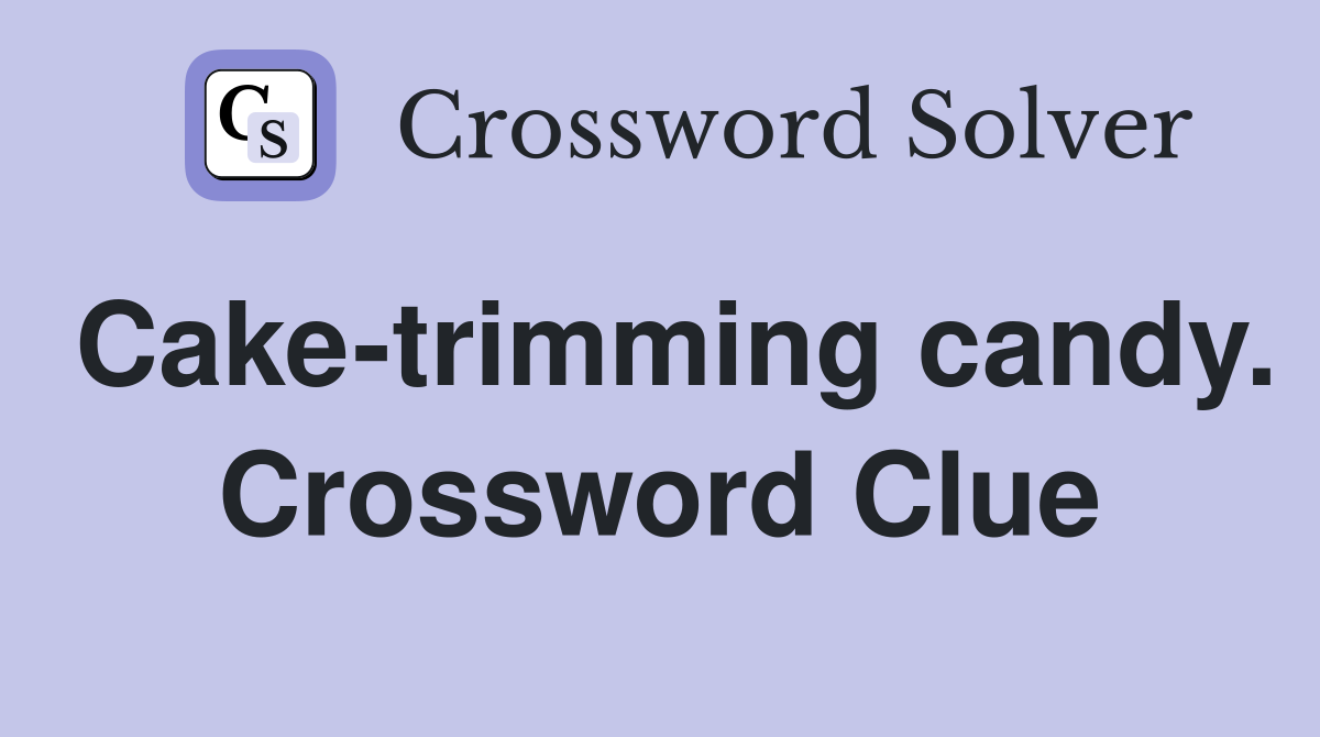 Cake-trimming candy. Crossword Clue