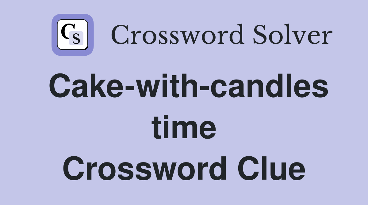 Cake-with-candles time Crossword Clue