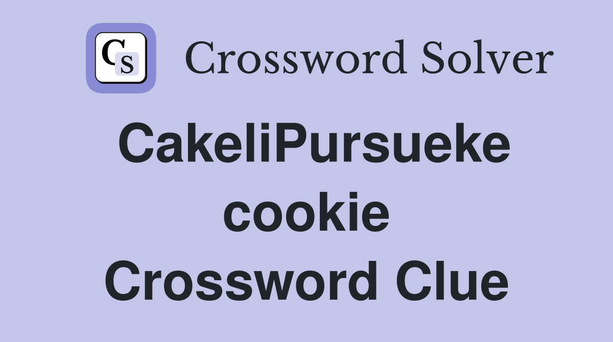 CakeliPursueke cookie Crossword Clue
