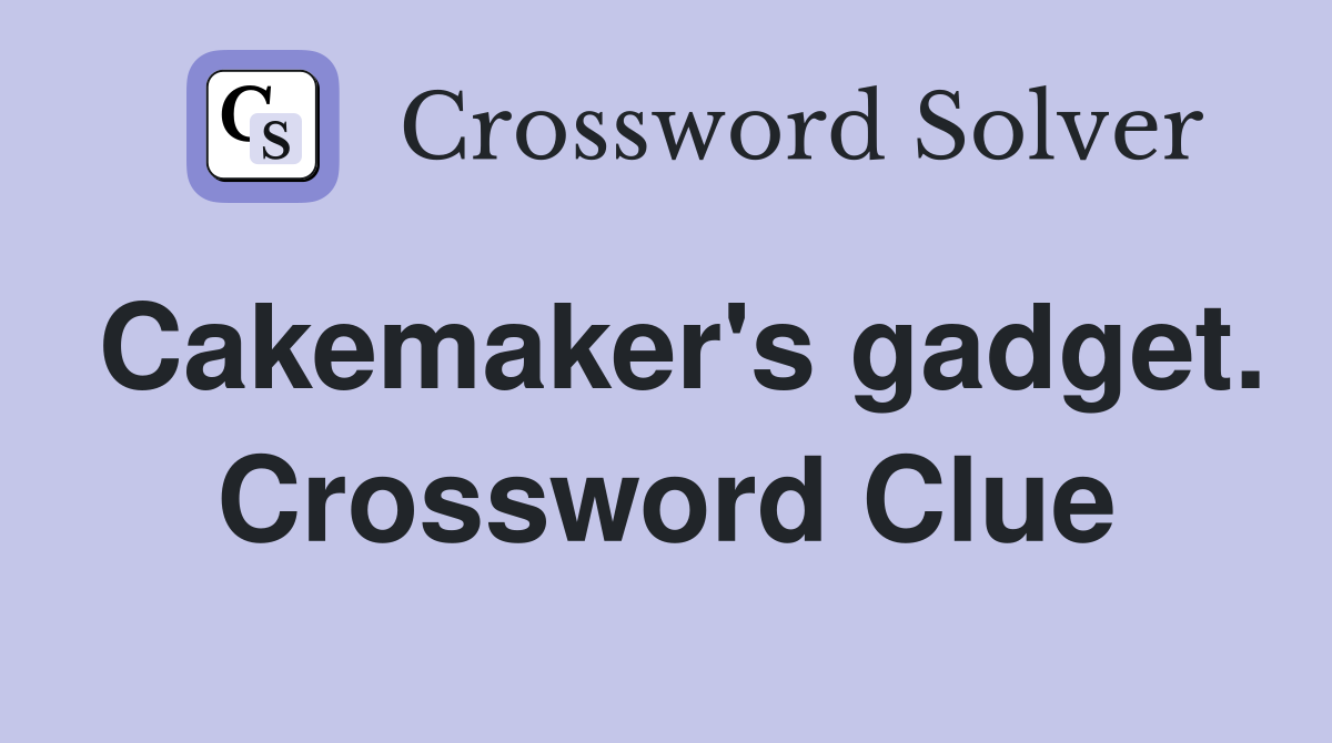Cakemaker's gadget. Crossword Clue