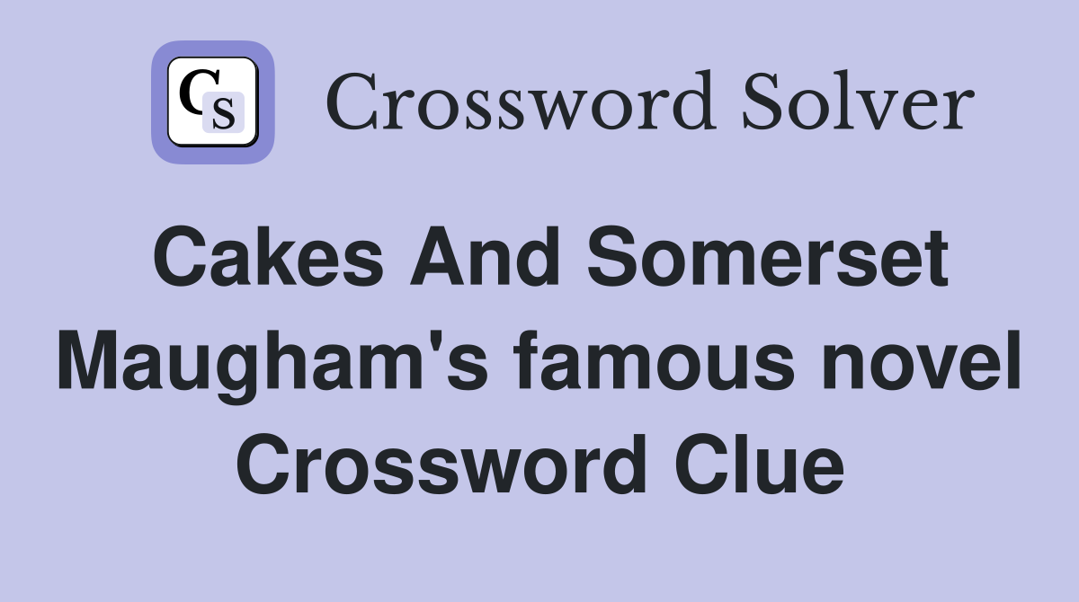 Cakes And Somerset Maugham's famous novel Crossword Clue