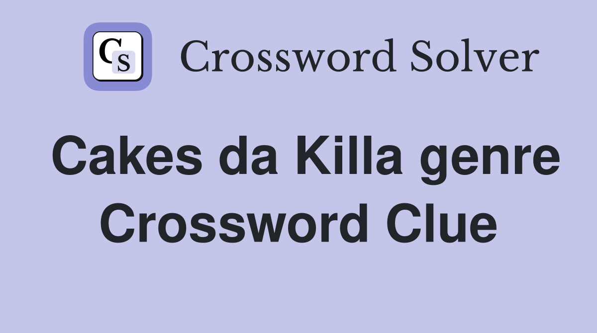 Cakes da Killa genre Crossword Clue