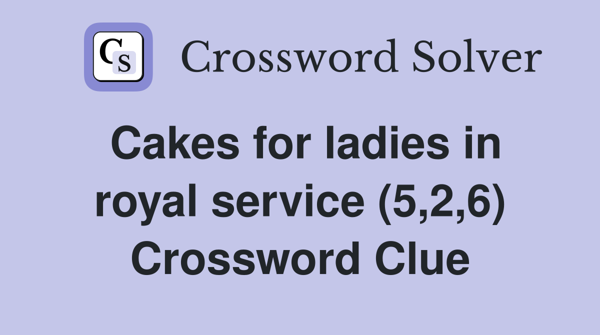 Cakes for ladies in royal service (5,2,6) Crossword Clue