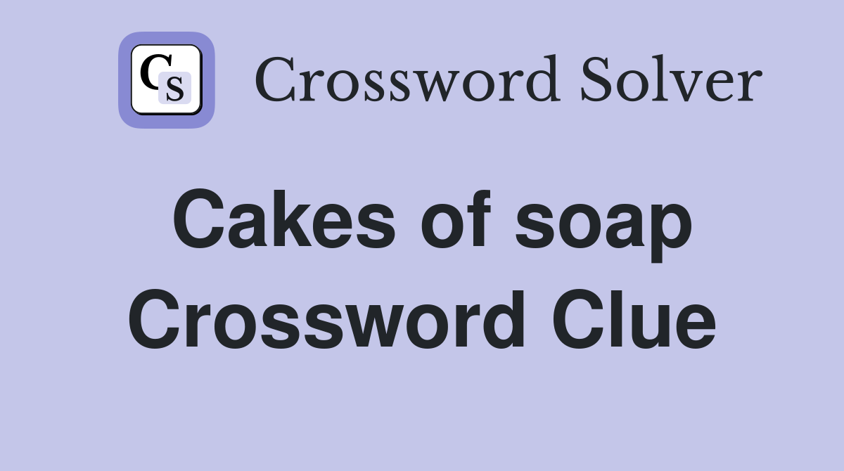 Cakes of soap Crossword Clue