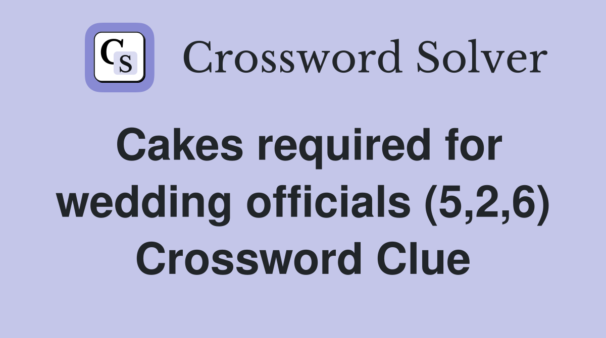 Cakes required for wedding officials (5,2,6) Crossword Clue