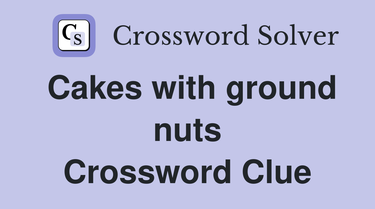 Cakes with ground nuts Crossword Clue