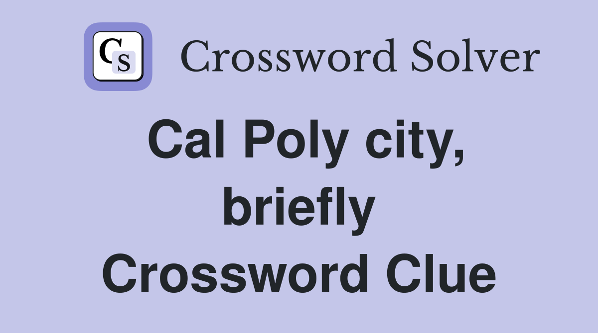 Cal Poly city, briefly Crossword Clue