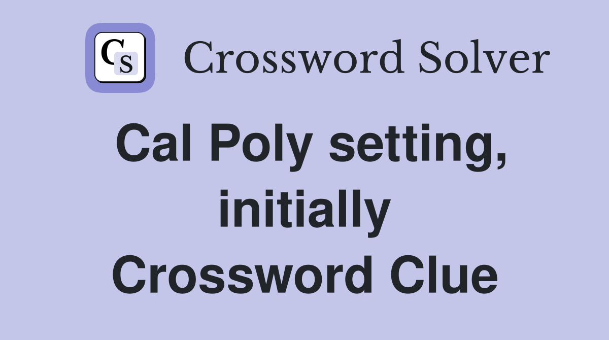 Cal Poly setting, initially Crossword Clue