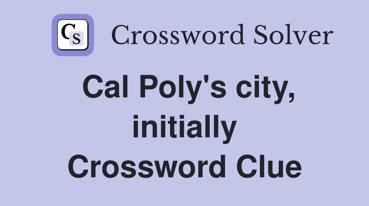 Cal Poly's city, initially Crossword Clue